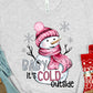 Baby it’s cold outside-DTF