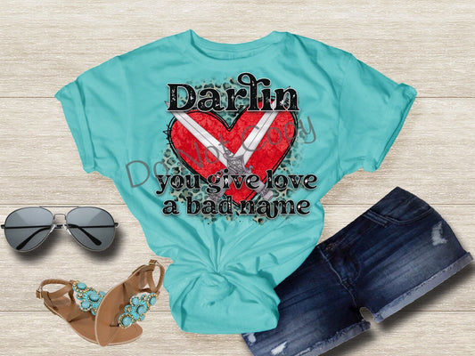 Darlin you give love a bad name-DTF