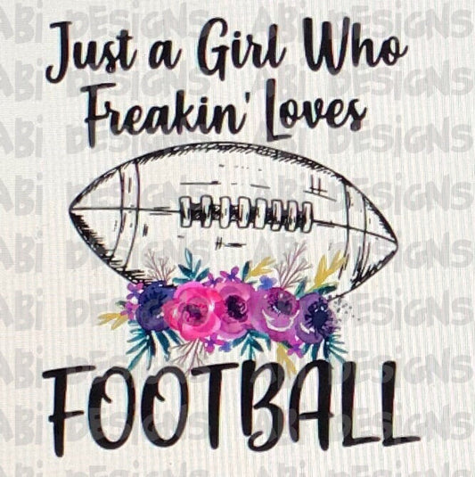 Just A Girl Who Freakin Loves Football- Sublimation