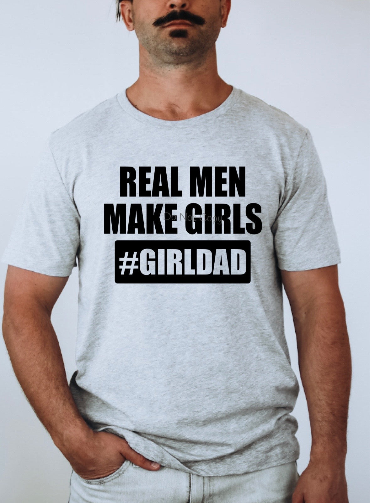 Real men make girls #girldad- DTF