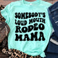 Somebody’s loud mouth rodeo mama-DTF