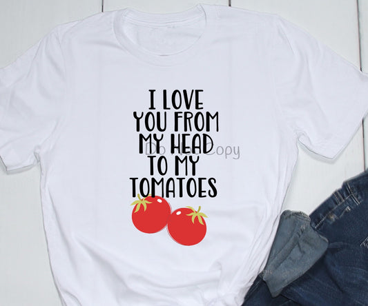 I love you from my head to my tomatoes-DTF