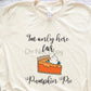 I’m only here for pumpkin pie-DTF